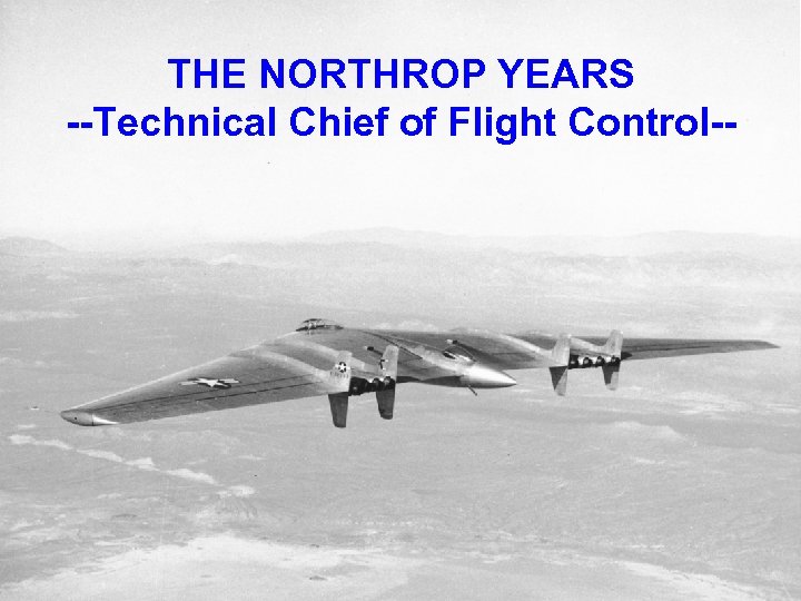 THE NORTHROP YEARS --Technical Chief of Flight Control-- 