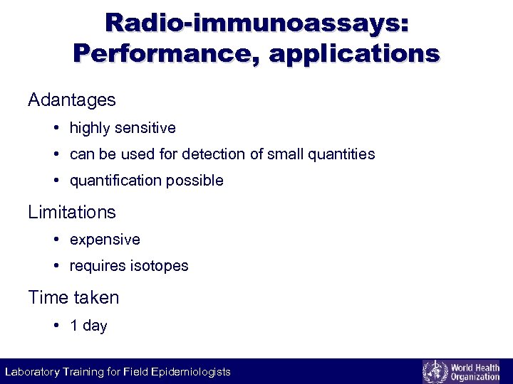 Radio-immunoassays: Performance, applications Adantages • highly sensitive • can be used for detection of