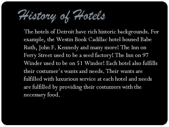 History of Hotels The hotels of Detroit have rich historic backgrounds. For example, the