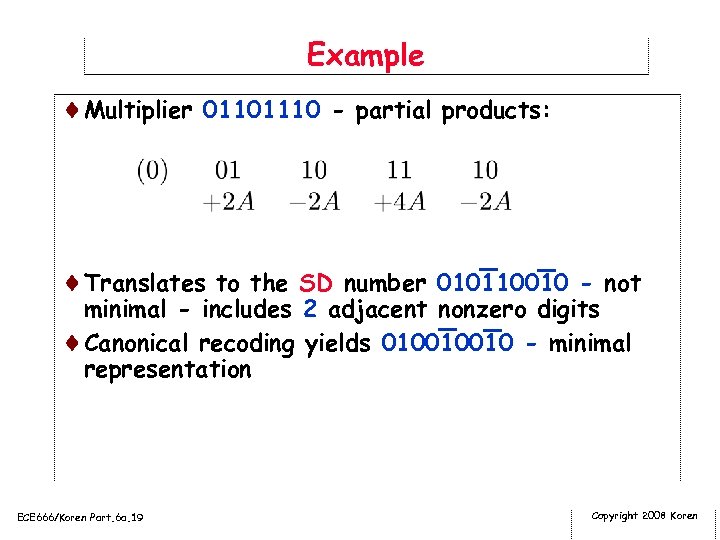 Example ¨Multiplier 01101110 - partial products: ¨Translates to the SD number 010110010 - not