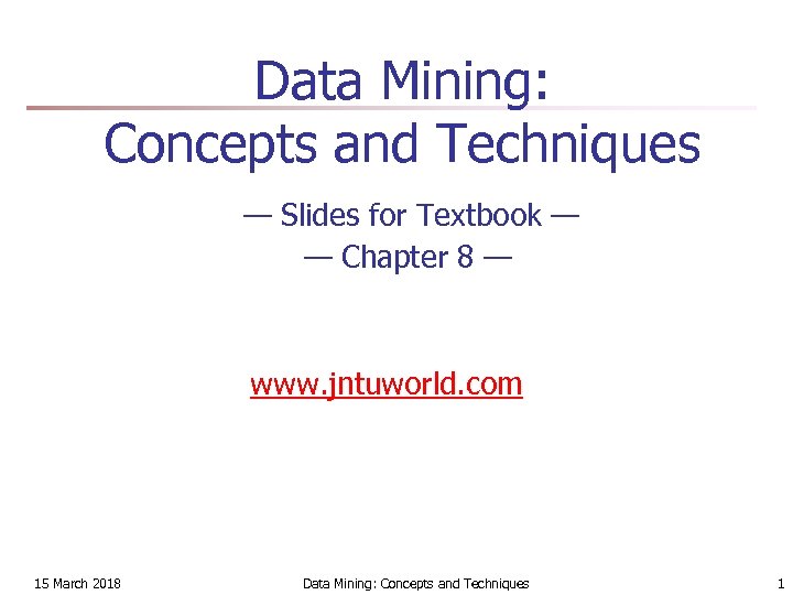 Data Mining: Concepts and Techniques — Slides for Textbook — — Chapter 8 —