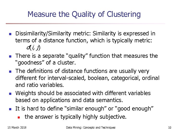 Measure the Quality of Clustering n n n Dissimilarity/Similarity metric: Similarity is expressed in