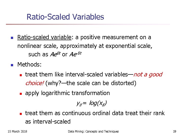 Ratio-Scaled Variables n n Ratio-scaled variable: a positive measurement on a nonlinear scale, approximately