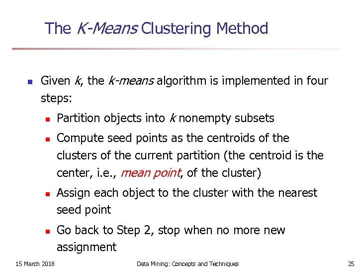 The K-Means Clustering Method n Given k, the k-means algorithm is implemented in four