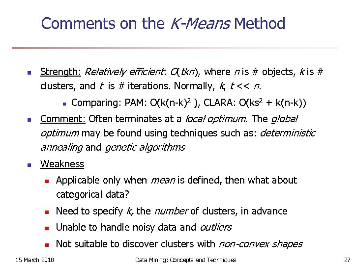 Comments on the K-Means Method n Strength: Relatively efficient: O(tkn), where n is #