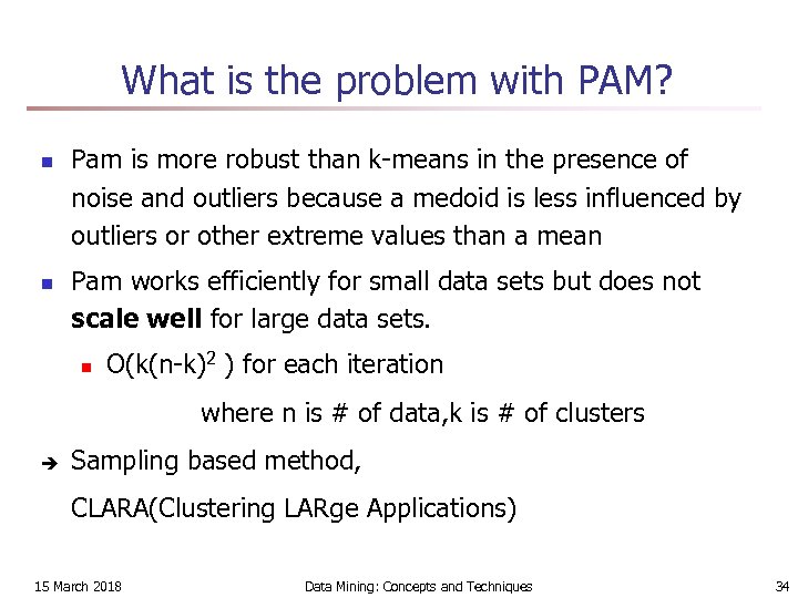 What is the problem with PAM? n n Pam is more robust than k-means