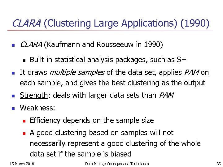 CLARA (Clustering Large Applications) (1990) n CLARA (Kaufmann and Rousseeuw in 1990) n n