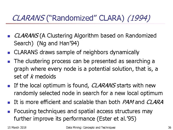 CLARANS (“Randomized” CLARA) (1994) n CLARANS (A Clustering Algorithm based on Randomized Search) (Ng