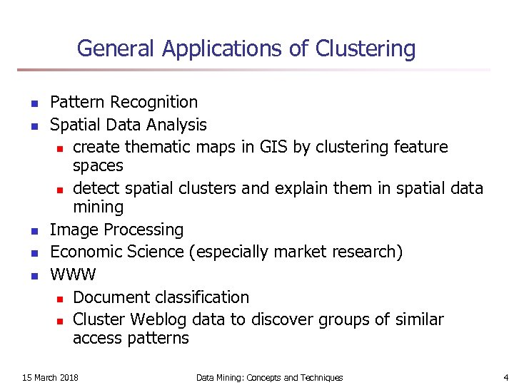 General Applications of Clustering n n n Pattern Recognition Spatial Data Analysis n create