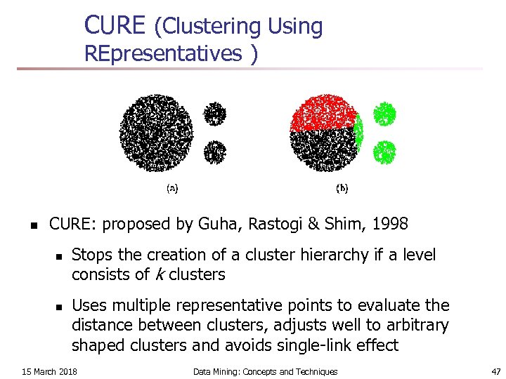 CURE (Clustering Using REpresentatives ) n CURE: proposed by Guha, Rastogi & Shim, 1998