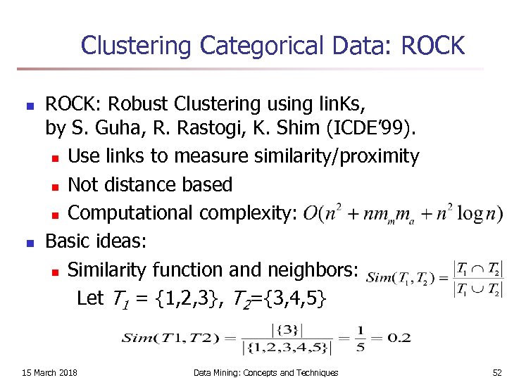 Clustering Categorical Data: ROCK n n ROCK: Robust Clustering using lin. Ks, by S.