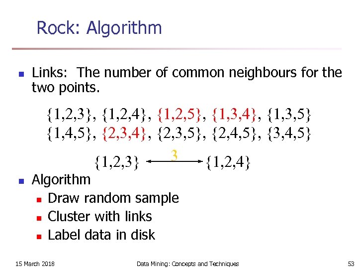 Rock: Algorithm n Links: The number of common neighbours for the two points. {1,