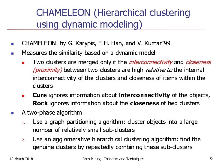 CHAMELEON (Hierarchical clustering using dynamic modeling) n CHAMELEON: by G. Karypis, E. H. Han,