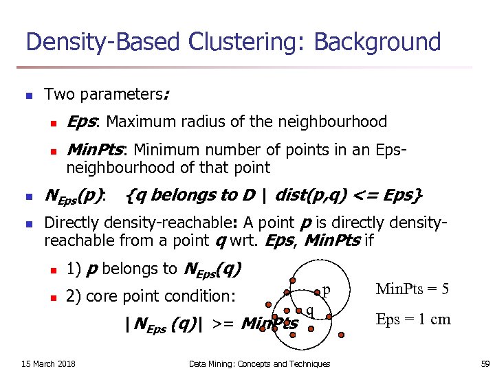 Density-Based Clustering: Background n Two parameters: n n Eps: Maximum radius of the neighbourhood