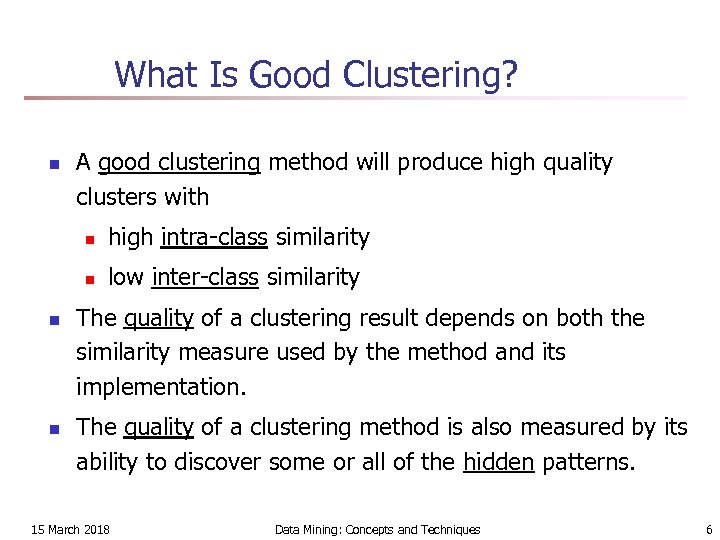 What Is Good Clustering? n A good clustering method will produce high quality clusters