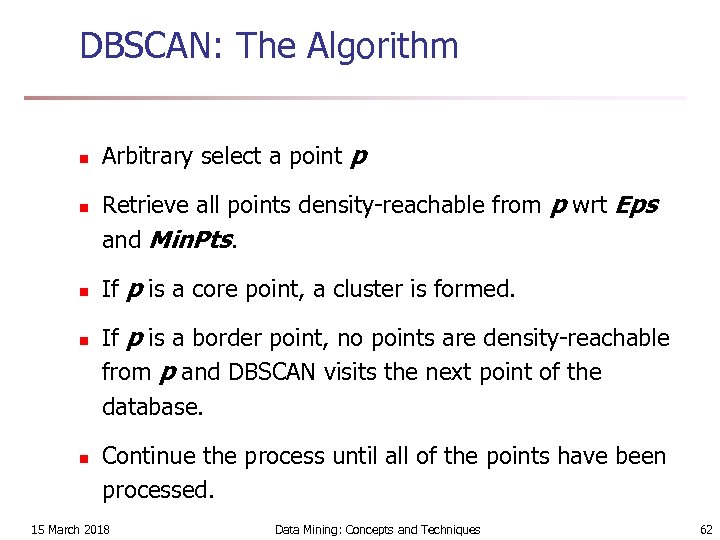 DBSCAN: The Algorithm n n n Arbitrary select a point p Retrieve all points