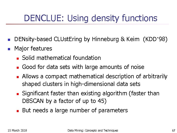 DENCLUE: Using density functions n DENsity-based CLUst. Ering by Hinneburg & Keim (KDD’ 98)