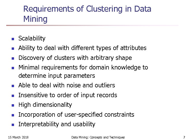 Requirements of Clustering in Data Mining n Scalability n Ability to deal with different