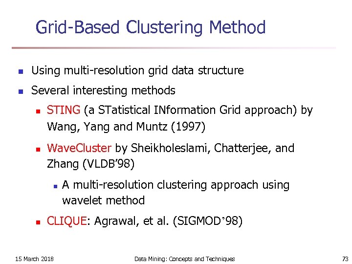 Grid-Based Clustering Method n Using multi-resolution grid data structure n Several interesting methods n