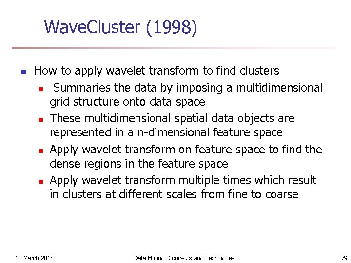 Wave. Cluster (1998) n How to apply wavelet transform to find clusters n Summaries