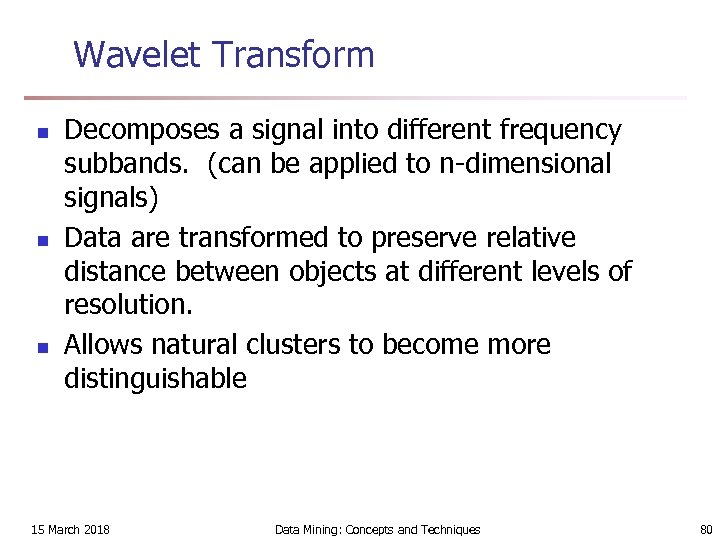 Wavelet Transform n n n Decomposes a signal into different frequency subbands. (can be