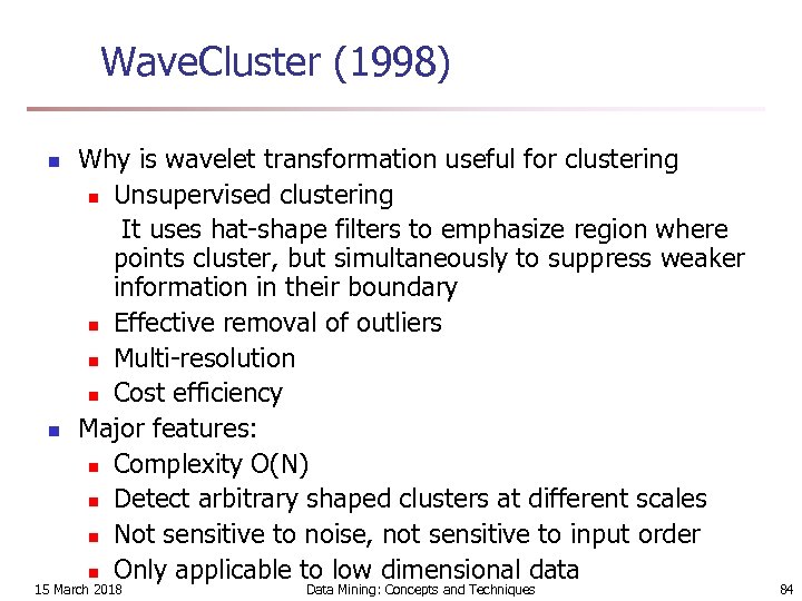 Wave. Cluster (1998) n n Why is wavelet transformation useful for clustering n Unsupervised