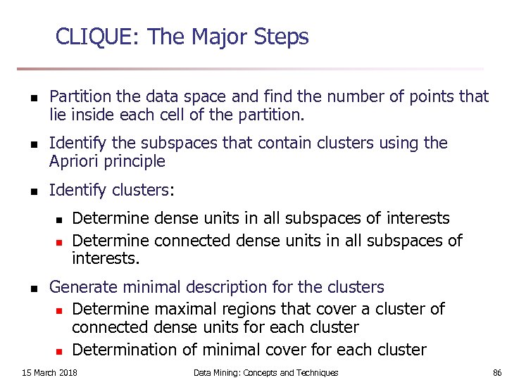 CLIQUE: The Major Steps n n n Partition the data space and find the