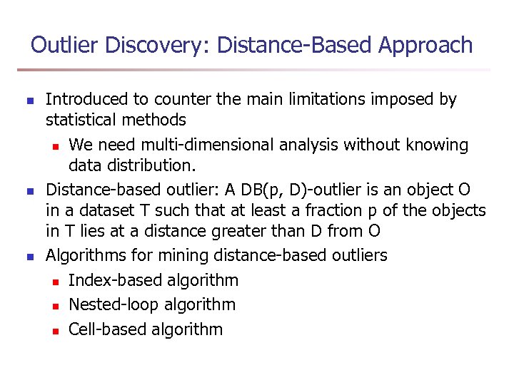 Outlier Discovery: Distance-Based Approach n n n Introduced to counter the main limitations imposed