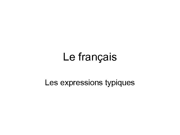 Le français Les expressions typiques 