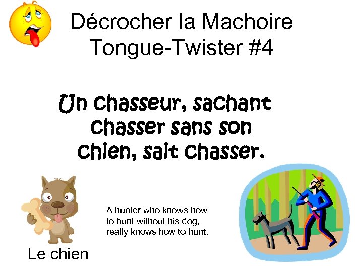 Décrocher la Machoire Tongue-Twister #4 Un chasseur, sachant chasser sans son chien, sait chasser.