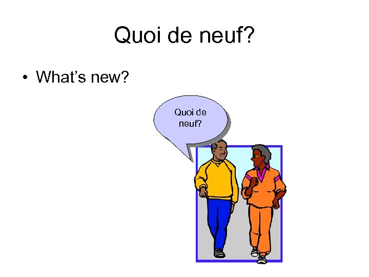 Quoi de neuf? • What’s new? Quoi de neuf? 