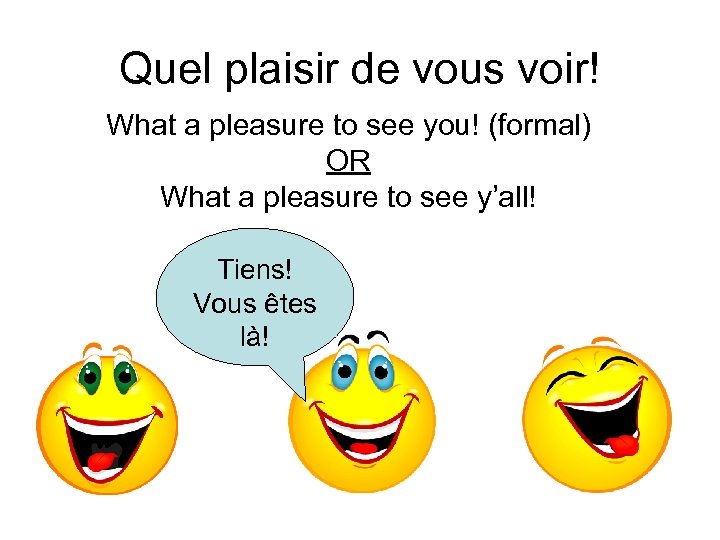 Quel plaisir de vous voir! What a pleasure to see you! (formal) OR What