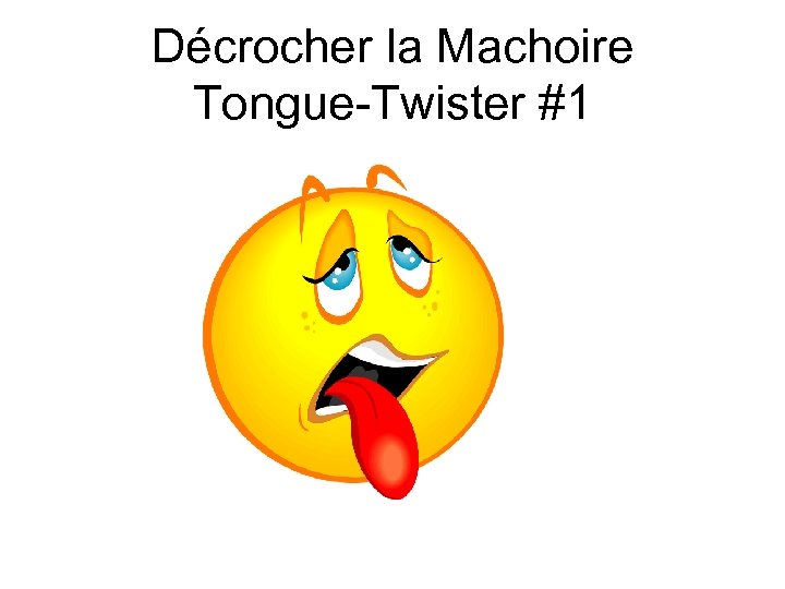 Décrocher la Machoire Tongue-Twister #1 