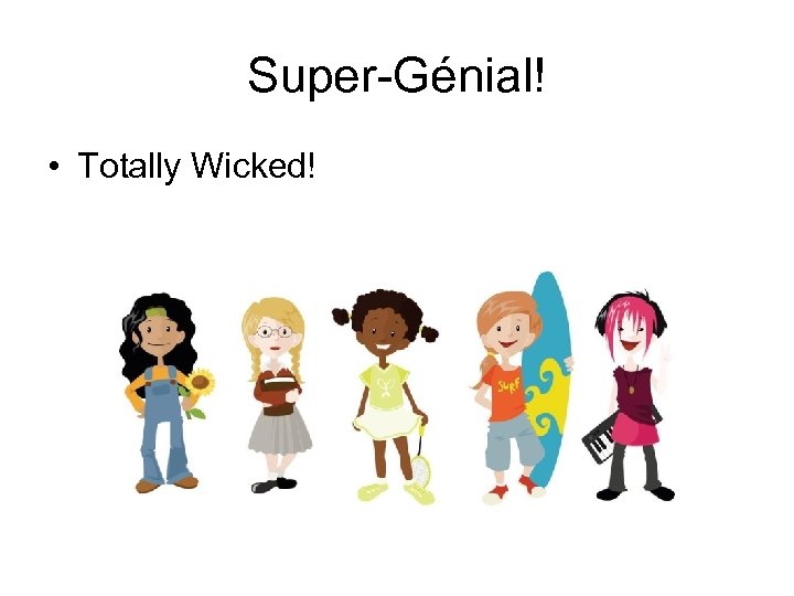 Super-Génial! • Totally Wicked! 