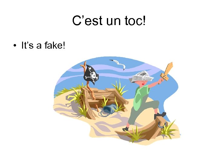 C’est un toc! • It’s a fake! 