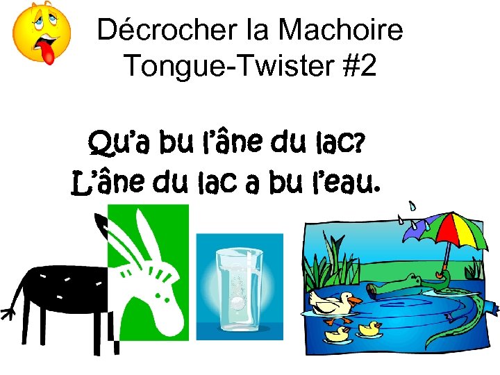 Décrocher la Machoire Tongue-Twister #2 Qu’a bu l’âne du lac? L’âne du lac a