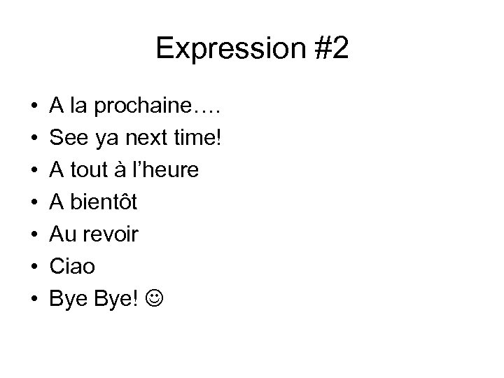 Expression #2 • • A la prochaine…. See ya next time! A tout à