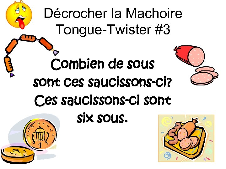 Décrocher la Machoire Tongue-Twister #3 Combien de sous sont ces saucissons-ci? Ces saucissons-ci sont