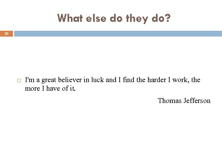 What else do they do? 20 I'm a great believer in luck and I