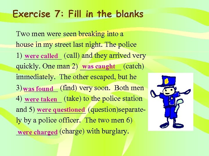 Exercise 7: Fill in the blanks Two men were seen breaking into a house