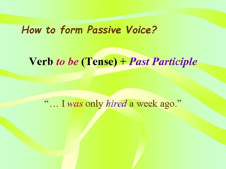 How to form Passive Voice? Verb to be (Tense) + Past Participle “… I