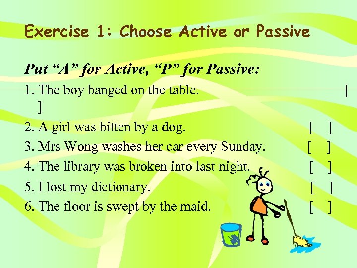 Exercise 1: Choose Active or Passive Put “A” for Active, “P” for Passive: 1.