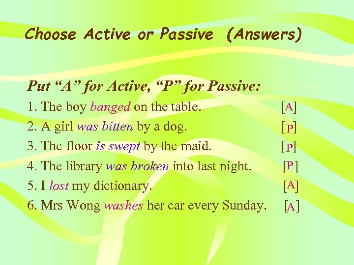 Choose Active or Passive (Answers) Put “A” for Active, “P” for Passive: 1. The