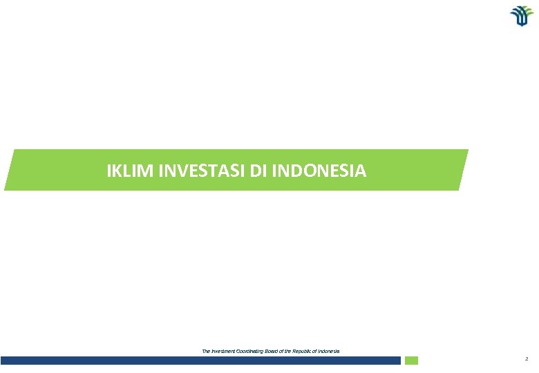 IKLIM INVESTASI DI INDONESIA The Investment Coordinating Board of the Republic of Indonesia 2