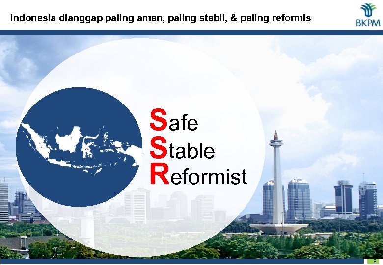 Indonesia dianggap paling aman, paling stabil, & paling reformis Safe Stable Reformist 3 