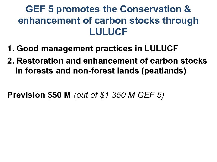 GEF 5 promotes the Conservation & enhancement of carbon stocks through LULUCF 1. Good
