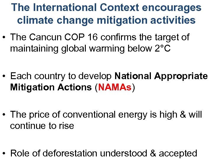 The International Context encourages climate change mitigation activities • The Cancun COP 16 confirms