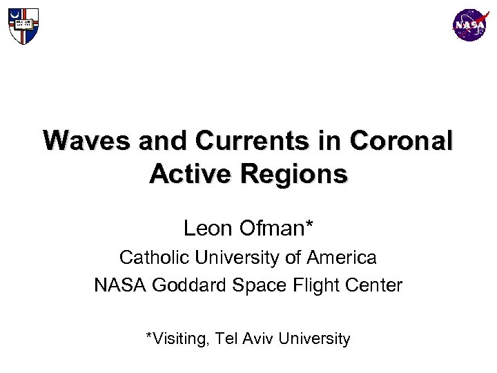 Waves and Currents in Coronal Active Regions Leon Ofman* Catholic University of America NASA