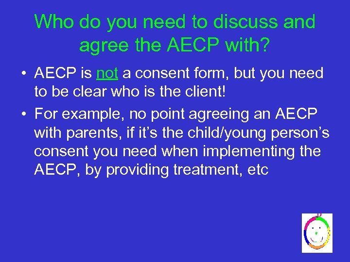 Who do you need to discuss and agree the AECP with? • AECP is