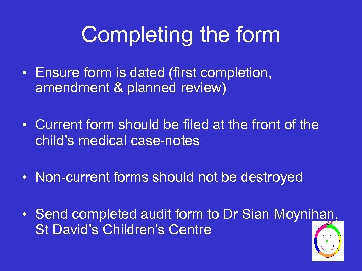 Completing the form • Ensure form is dated (first completion, amendment & planned review)